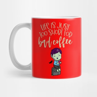 Life Is Too Short For Bad Coffee Mug